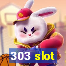 303 slot