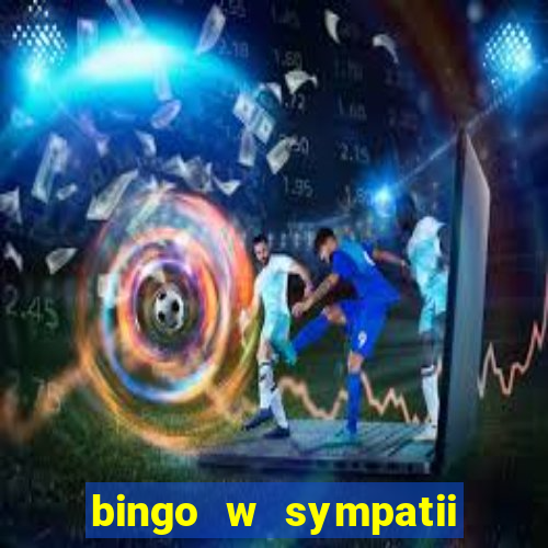 bingo w sympatii co to jest