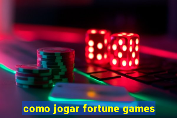 como jogar fortune games