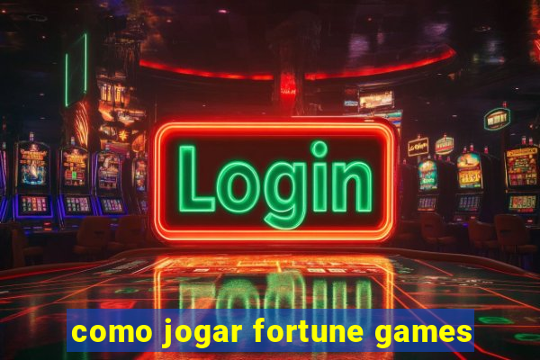 como jogar fortune games