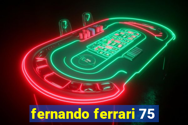 fernando ferrari 75