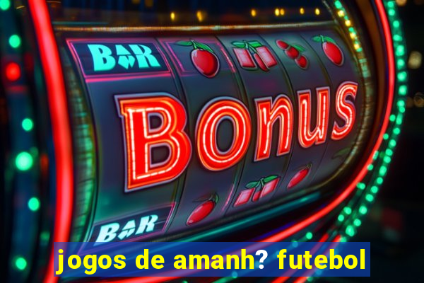 jogos de amanh? futebol