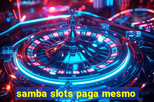 samba slots paga mesmo