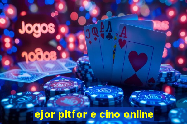 ejor pltfor e cino online