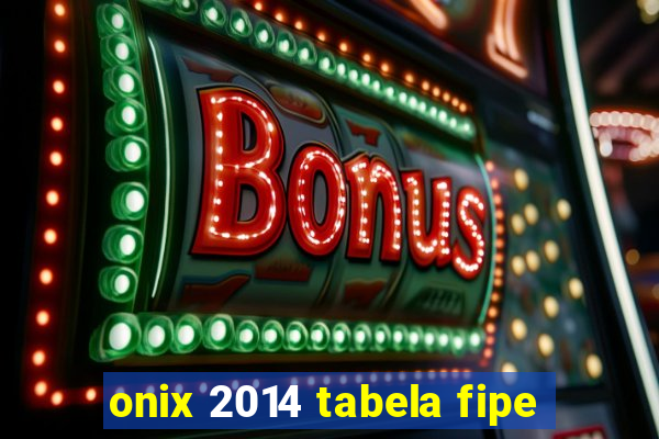 onix 2014 tabela fipe