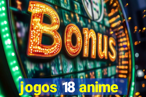 jogos 18 anime