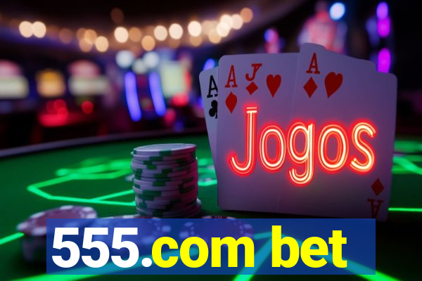 555.com bet