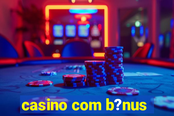 casino com b?nus