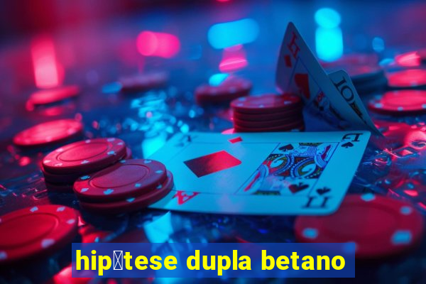 hip贸tese dupla betano