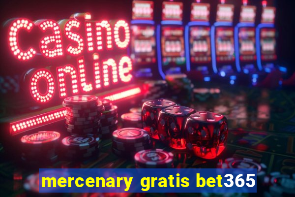 mercenary gratis bet365