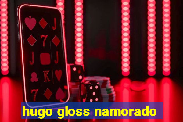 hugo gloss namorado