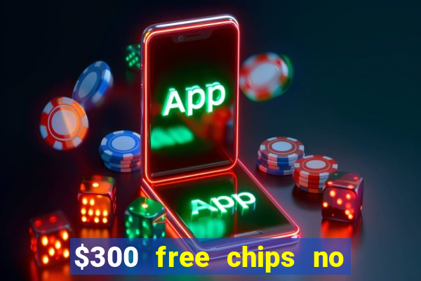 $300 free chips no deposit casino