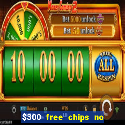 $300 free chips no deposit casino