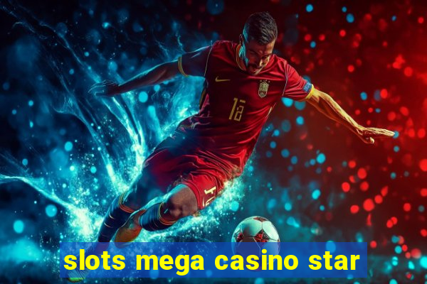 slots mega casino star