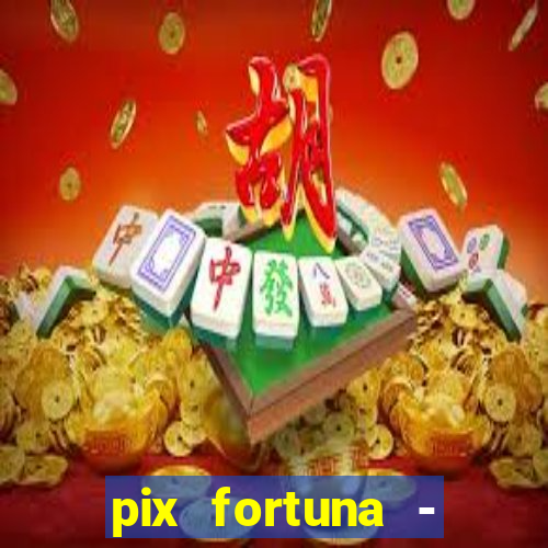 pix fortuna - ganhar dinheiro