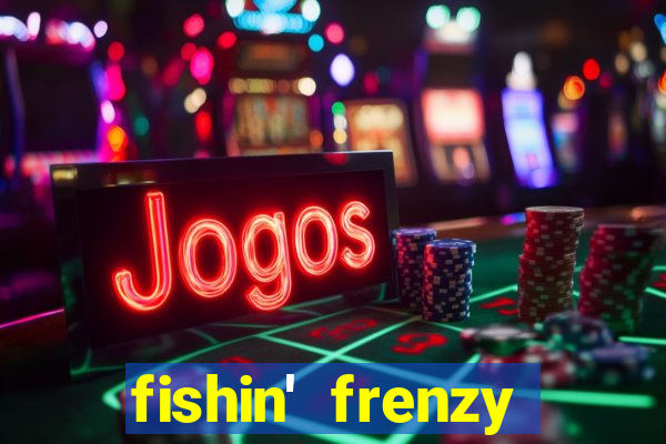 fishin' frenzy fortune spins slots