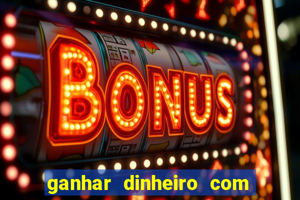 ganhar dinheiro com jogos de azar