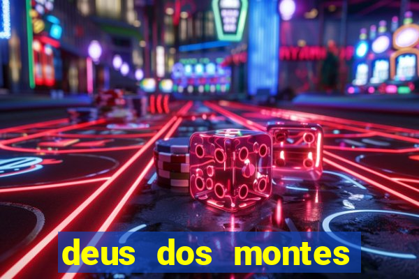 deus dos montes deus dos vales