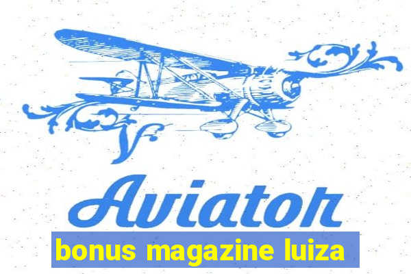 bonus magazine luiza