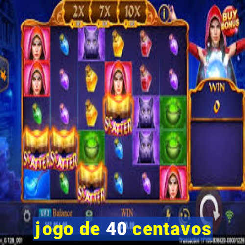 jogo de 40 centavos