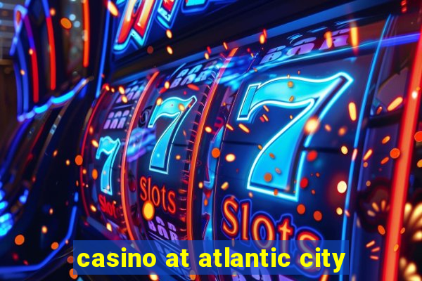 casino at atlantic city