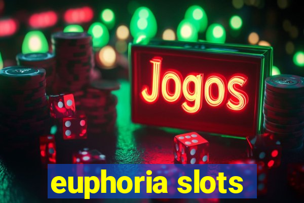 euphoria slots