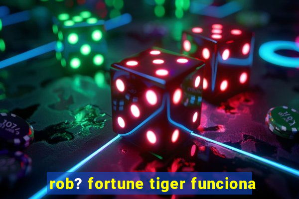 rob? fortune tiger funciona