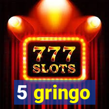 5 gringo