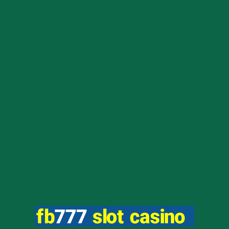 fb777 slot casino