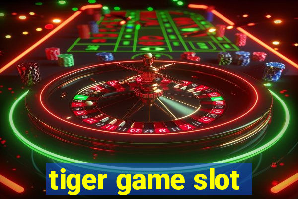 tiger game slot