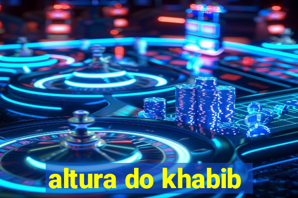 altura do khabib