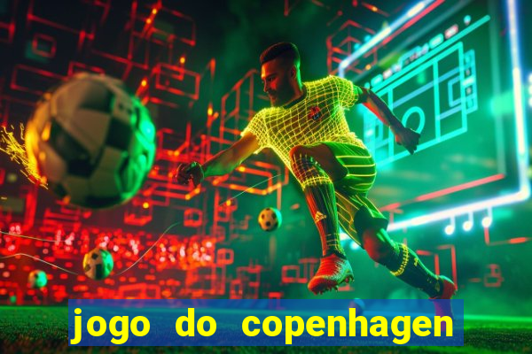 jogo do copenhagen ao vivo