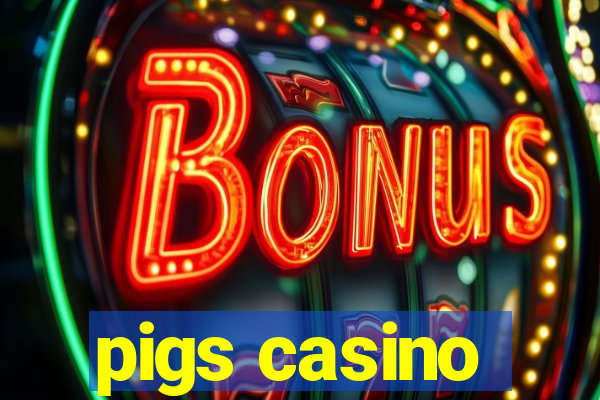 pigs casino