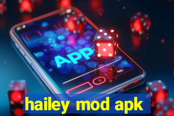 hailey mod apk