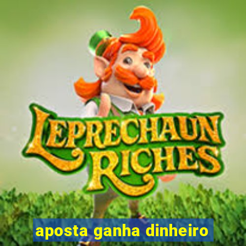 aposta ganha dinheiro