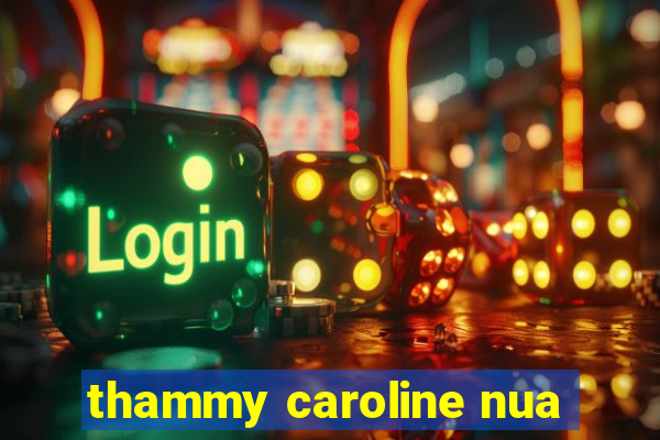 thammy caroline nua