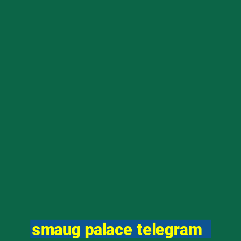 smaug palace telegram