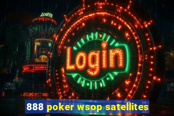 888 poker wsop satellites