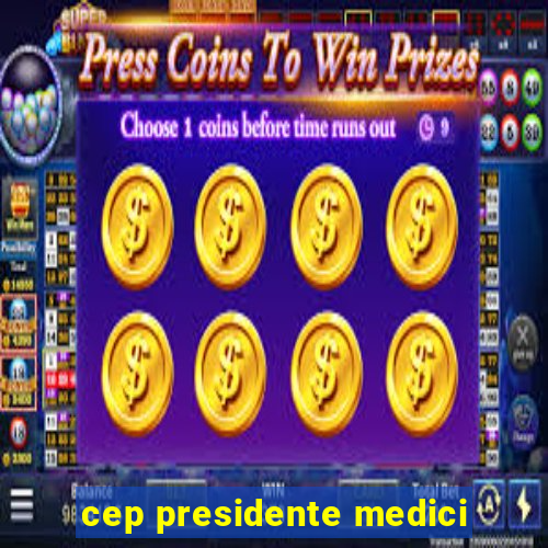 cep presidente medici