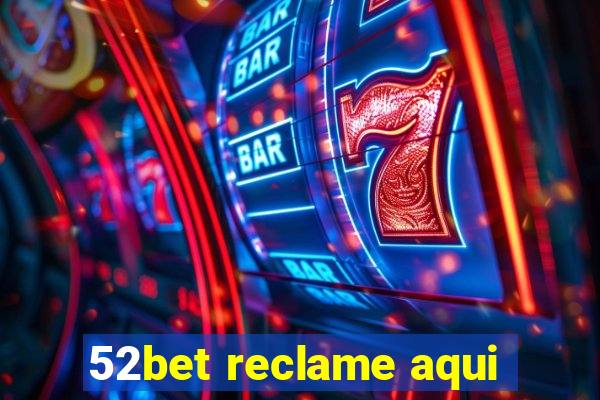 52bet reclame aqui