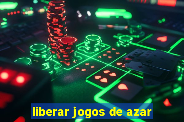 liberar jogos de azar