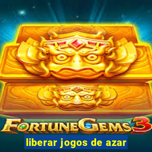 liberar jogos de azar