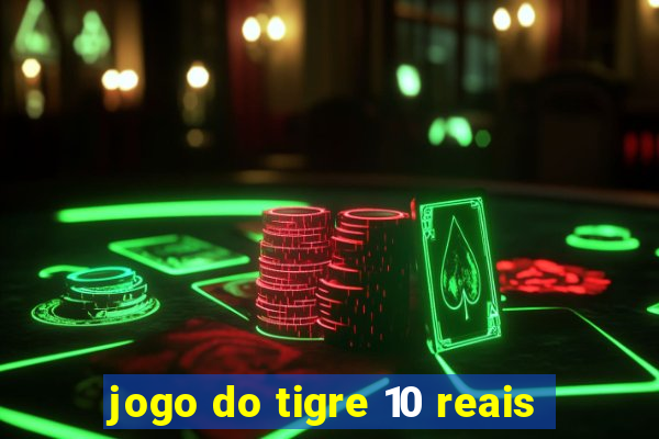 jogo do tigre 10 reais