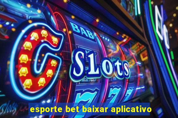 esporte bet baixar aplicativo