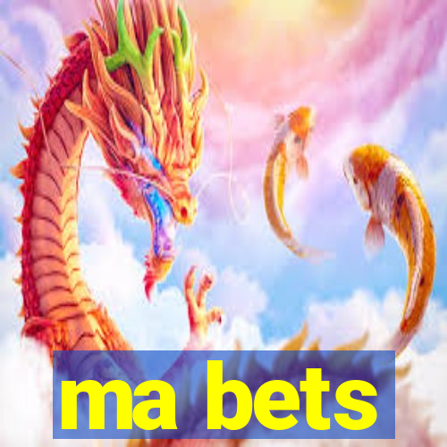 ma bets