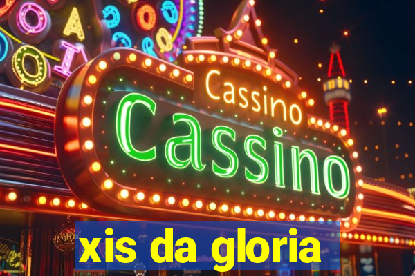 xis da gloria