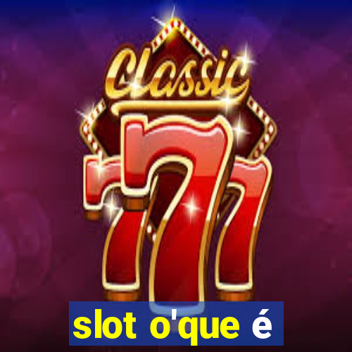 slot o'que é