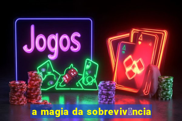 a magia da sobreviv锚ncia