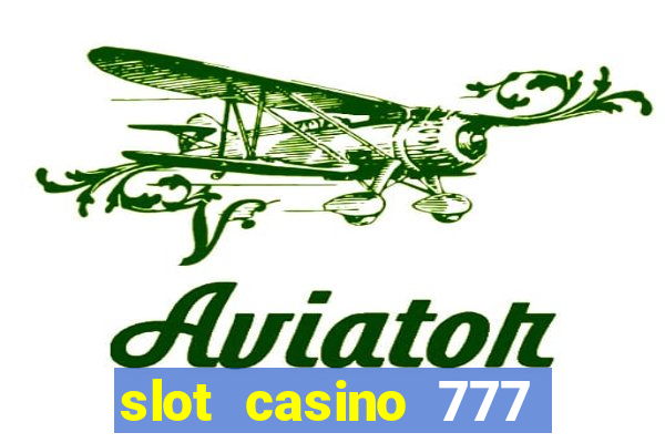 slot casino 777 paga mesmo