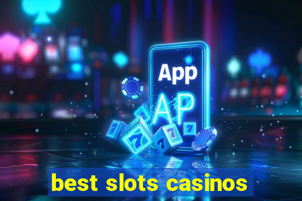 best slots casinos